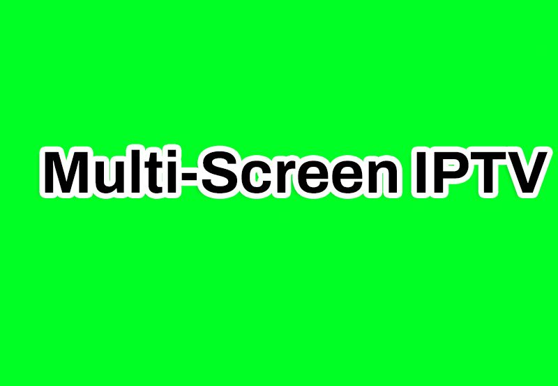 Multi-Screen IPTV