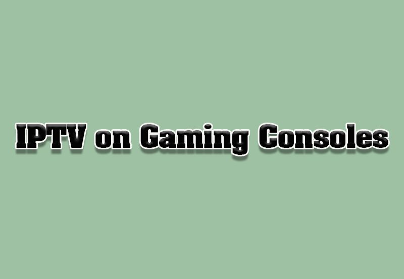 How to Watch IPTV on Gaming Consoles