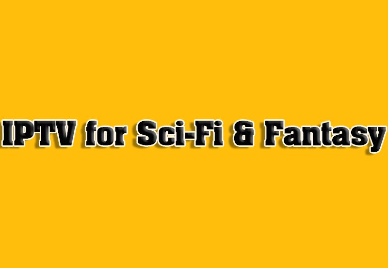 IPTV for Streaming Sci-Fi & Fantasy Content