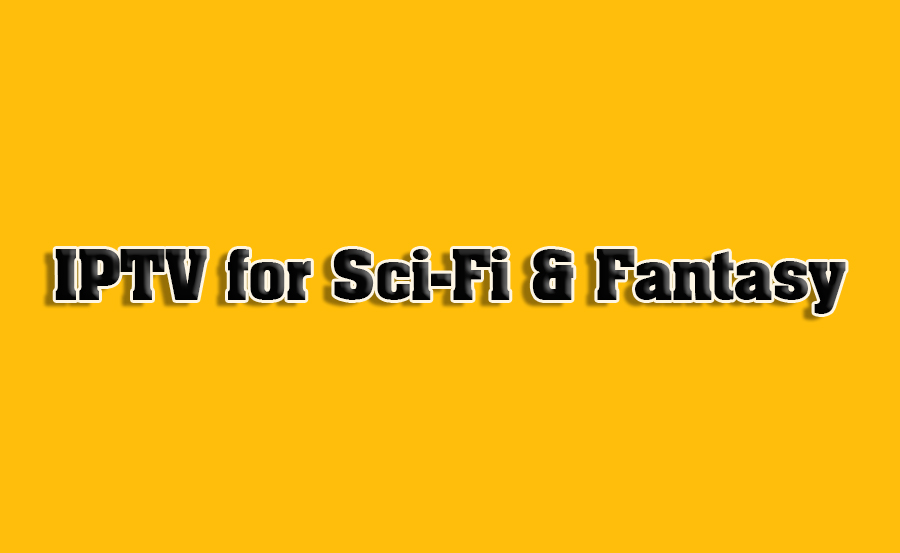 IPTV for Streaming Sci-Fi & Fantasy Content