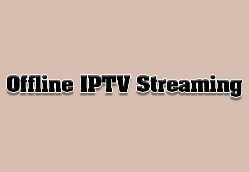 How to Use IPTV in Offline Mode with Preloaded Content